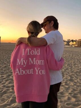 YLLW The Label “I Told My Mom About You” Sweatshirt